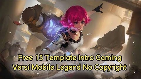 Free 13 Template Intro Gaming Versi Mobile Legends No Text No Copyright