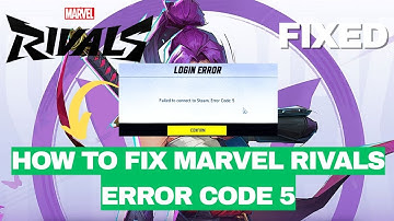 How To Fix Marvel Rivals Error Code 5 | Failed to Connect to Steam (2025)