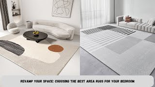Revamp Your Space Choosing the Best Area Rugs for Your Bedroom