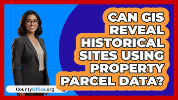 Can GIS Reveal Historical Sites Using Property Parcel Data? - CountyOffice.org