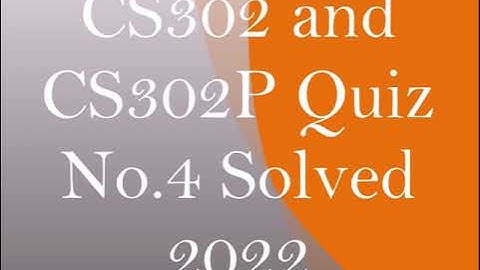 CS302 Quiz No.4 Spring 2022 Solved by Nadeem Iqbal (100% correct)