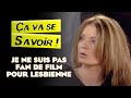 Je ne suis pas fan de film pour lesbienne  a va se savoir 