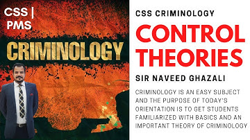 CSS Exam | Criminology: Control Theories | CSS Criminology, Cr. | Sir Naveed Ghazali