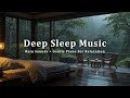 Cozy Rainy Night 🌧️ Relaxing Sleep Music for Deep Sleep, Study & Relaxation - Deep Sleep Music