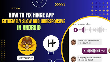 How to Fix Hinge App Extremely Slow and Unresponsive in Android After New Updates