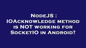 NodeJS : IOAcknowledge method is NOT working for SocketIO in Android?