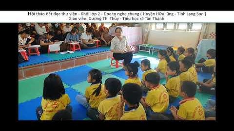 Hội thảo tiết đọc thư viện - Khối lớp 2 - Gv: Dương Thị Thủy - Tiểu học xã Tân Thành - HL - Lạng Sơn