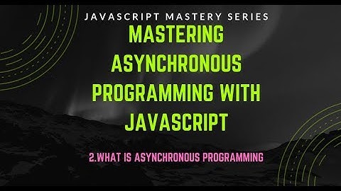 2. Introduction to Asynchrous programming | Asynchronous javascript in Bangla