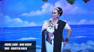 Download Lagu BAN SEREP [ KRISTIN BOLO ] LAGU SANDIWARA BINA REMAJA INDAH ] MP3