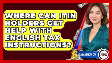 Where Can ITIN Holders Get Help With English Tax Instructions? - Asian American CPA