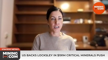US Backs $191M Critical Minerals Push — Locksley CEO Speaks | MINING.COM