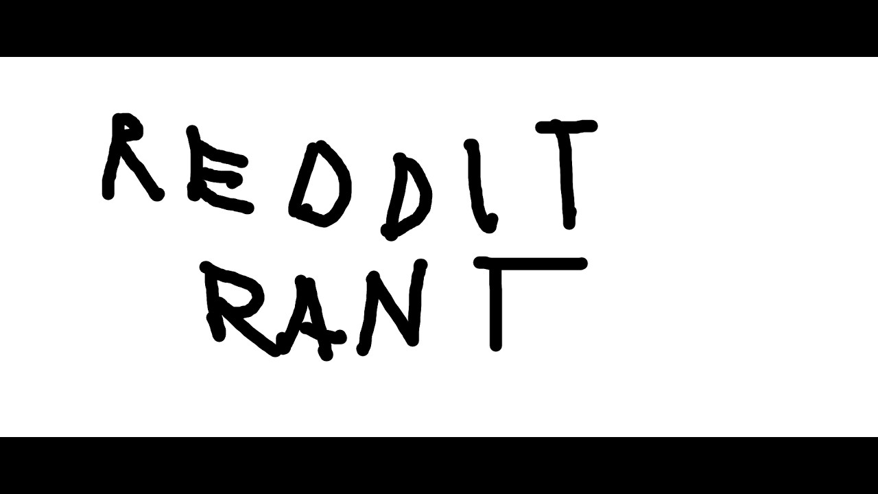 reddit rant by ramdomguy738