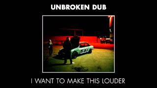 Unbroken Dub - I Want To Make This Louder