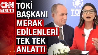 TOKİ Başkanı, sosyal konutlara dair merak edilenleri CNN Türk'te anlattı! TOKİ ödeme planı...