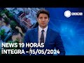 News 19 Horas - 15/05/2024