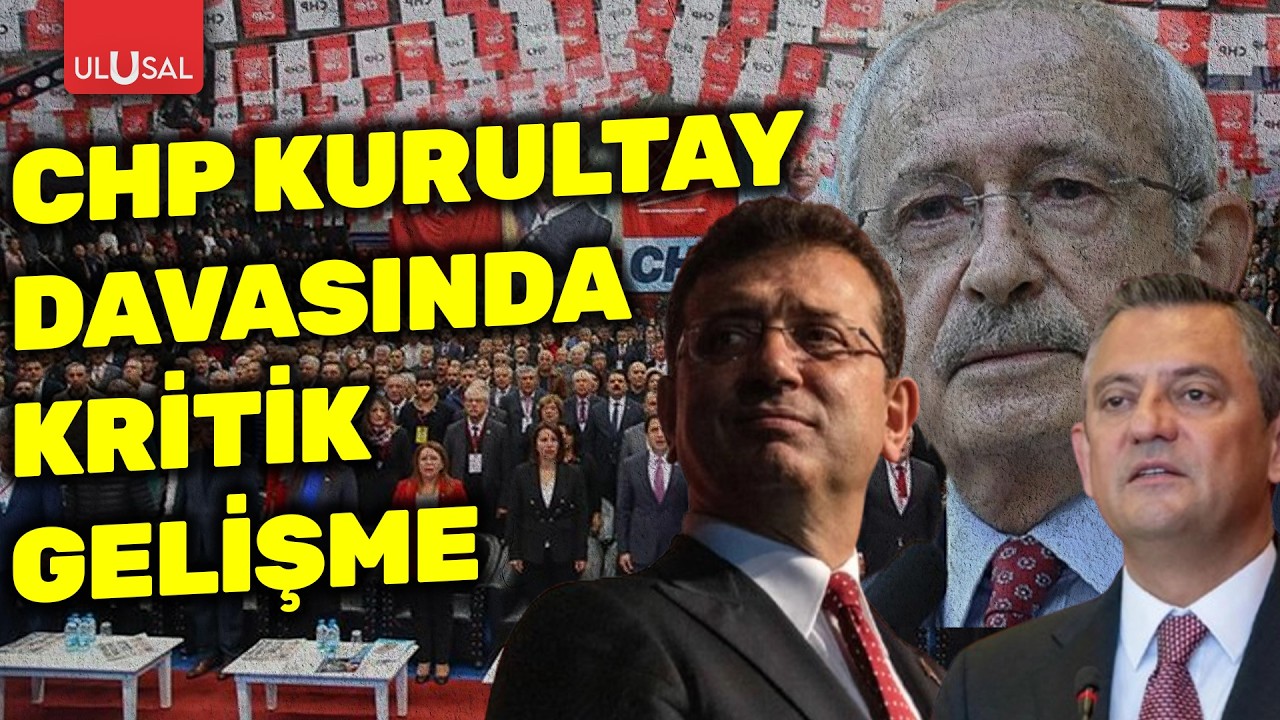 CHP Kurultay Davasında kritik gelişme: Karar neden bozuldu?