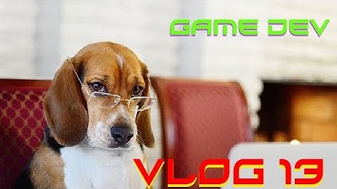 Game Dev Vlog 13