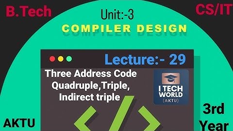 Compiler Design - CD (Lec:-29) Unit :-3 Three address code Quad etc. B.Tech AKTU 3rd Year CS KCS502