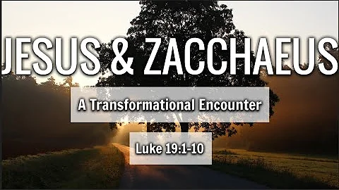 JESUS & ZACCHAEUS: A TRANSFORMATIONAL ENCOUNTER LUKE 19:1-10 | Pastor Matthew Erickson