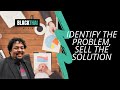 Identify the Problem, Sell The Solution