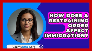 How Does A Restraining Order Affect Immigration? - CountyOffice.org