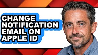 How to Change Notification Email on Apple Id - Full Guide