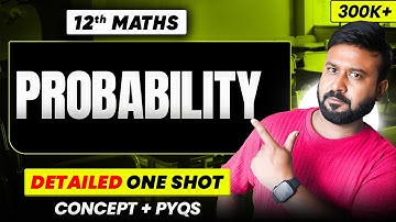Probability One Shot | Class 12 Maths Chapter 13 | Full NCERT + PYQs | 2025-26