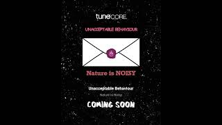 Unacceptable Behaviour - Nature Is Noisy - Feb 28Th