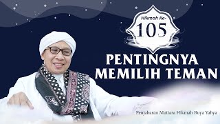 Mutiara Hikmah Buya Yahya ke-105  | Pentingnya Memilih Teman | 15 Safar 1445 H / 31 Agustus 2023