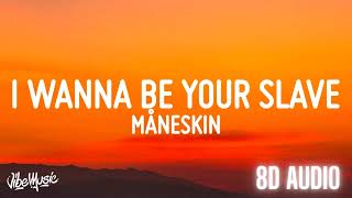 [8D Audio] Måneskin - I WANNA BE YOUR SLAVE 🎧 Use Headphones 🎧