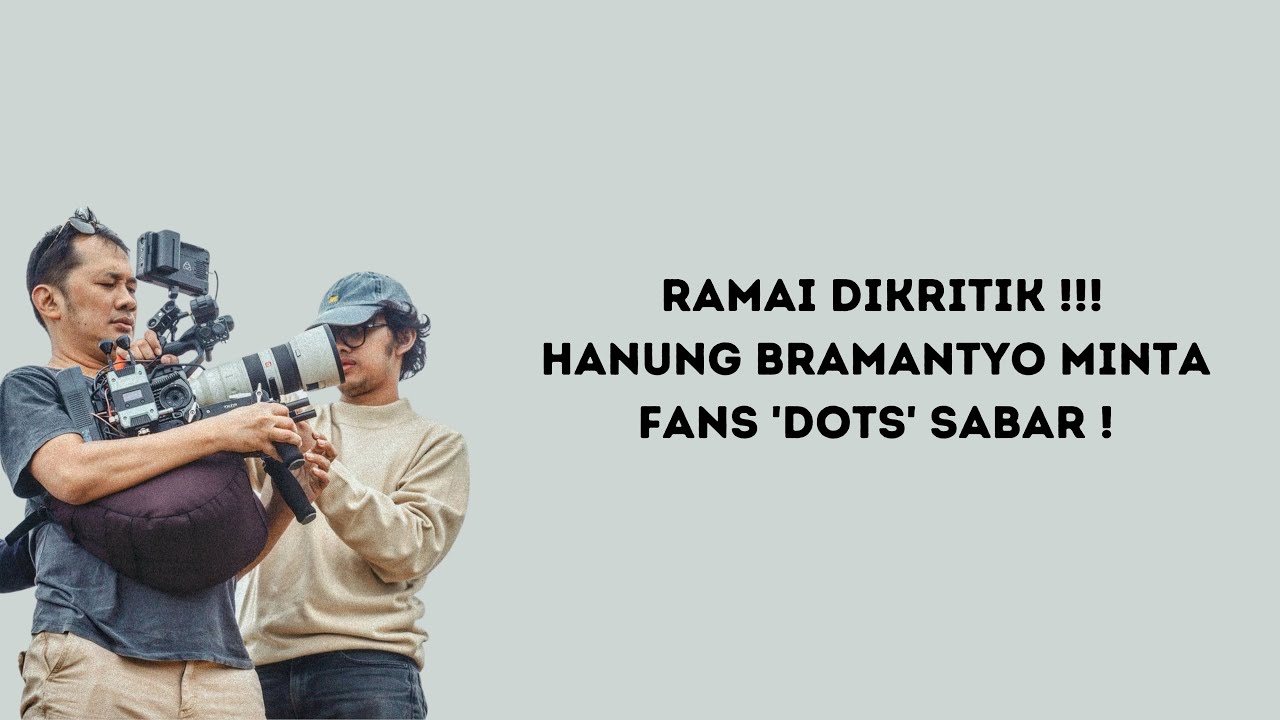 ramai-dikritik-hanung-bramantyo-minta-fans-dots-sabar-youtube