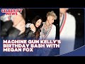 Machine gun kellys birt.ay bash with megan fox i celebrity news