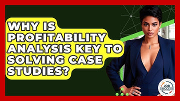 Why Is Profitability Analysis Key To Solving Case Studies? - Job Success Network