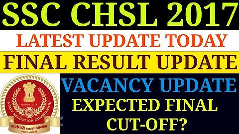 SSC CHSL 2017 FINAL RESULT UPDATE/SSC CHSL 2017 FINAL VACANCY UPDATE TODAY/SSC CHSL 2017  CUT-OFF