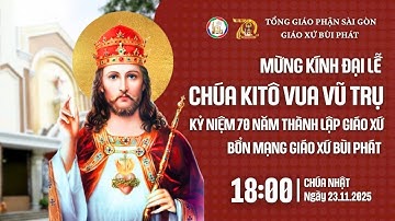 🔴|18:00| THÁNH LỄ ĐỒNG TẾ MỪNG LỄ CHÚA KITÔ VUA VŨ TRỤ - BỔN MẠNG & KỶ NIỆM 70 NĂM THÀNH LẬP GIÁO XỨ