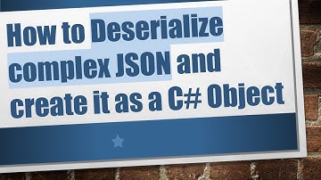 How to Deserialize complex JSON and create it as a C#  Object