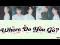 Where Do You Go? - TOMORROW X TOGETHER 【日本語字幕/パート分け/カナルビ/歌詞】