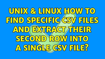 Unix & Linux: How to find specific csv files and extract their second row into a single csv file?