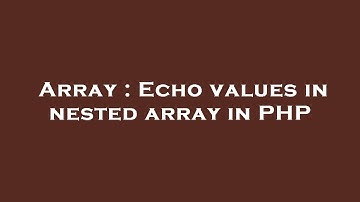 Array : Echo values in nested array in PHP