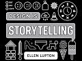 ELLEN LUPTON: Design is Storytelling