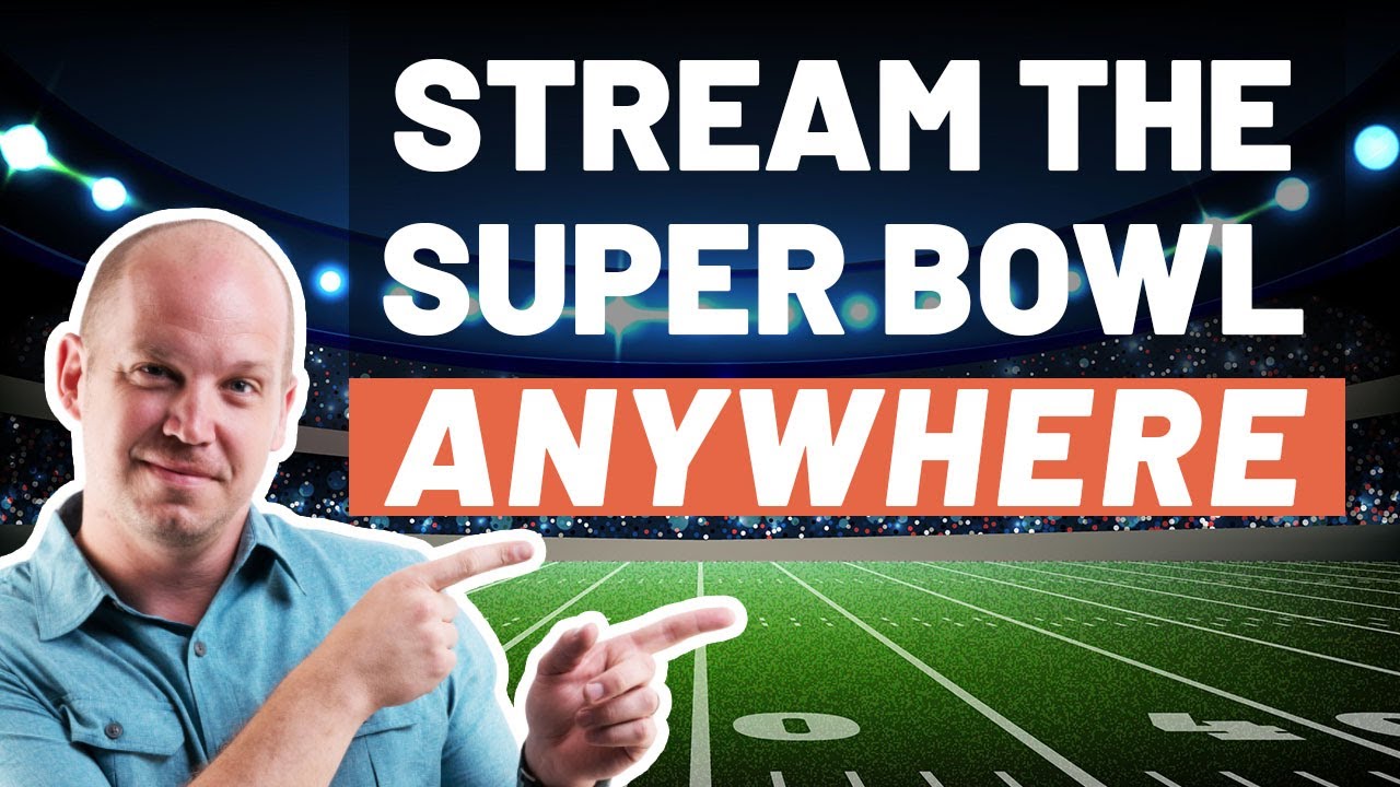 How to Stream the Super Bowl Anywhere in the World in 2023!