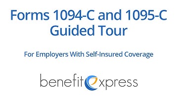 Forms 1094-C and 1095-C Guided Tour (for Employers with Self-Insured Coverage)