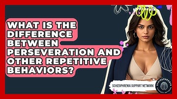 What Is The Difference Between Perseveration And Other Repetitive Behaviors?