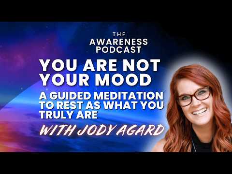 You Are Not Your Mood: A Guided Meditation to Rest as What You Truly Are with Jody Agard