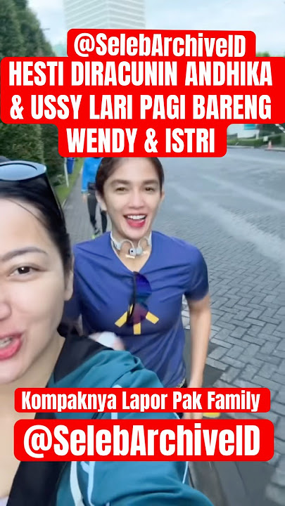 HESTI DIRACUNIN ANDHIKA & USSY LARI PAGI BARENG WENDY & ISTRI #hestipurwadinata #andhikapratama