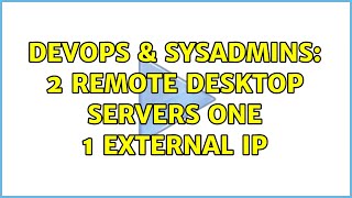 Celebrity DevOps & SysAdmins: 2 remote desktop servers one 1 external ip (2 Solutions!!) Profile