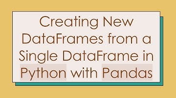 Creating New DataFrames from a Single DataFrame in Python with Pandas