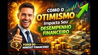 Como o Otimismo Impacta Seu Desempenho Financeiro