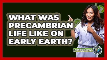What Was Precambrian Life Like On Early Earth? - Earth Science Answers