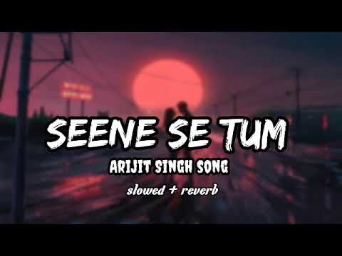 Seene se tum mere aake laag jaona  Lyrics   Arijit Singh 